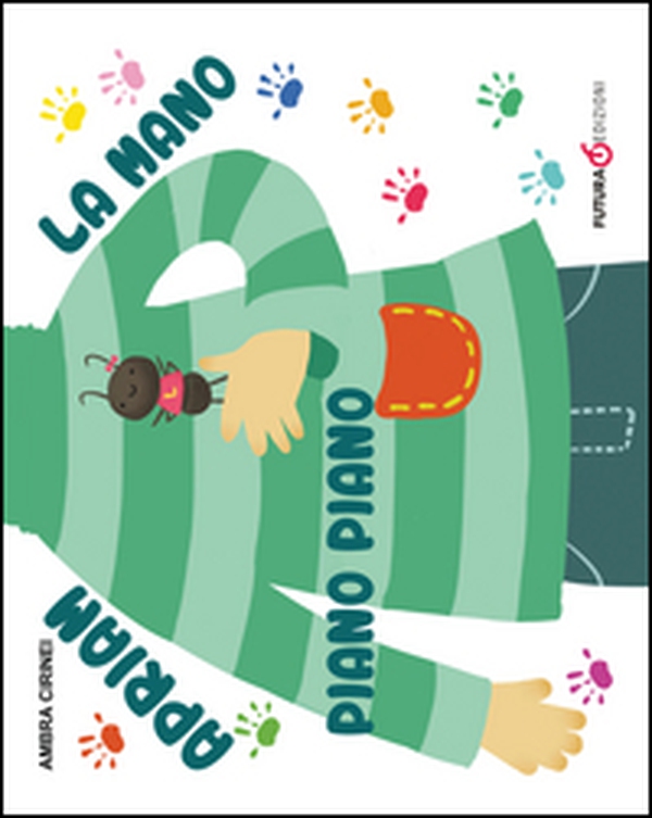 Apriam la mano piano piano. Primerime. Scopri e vedi da capo a piedi - Librerie.coop Apriam la mano piano piano. Primerime. Scopri e vedi da capo a piedi - Librerie.coop
