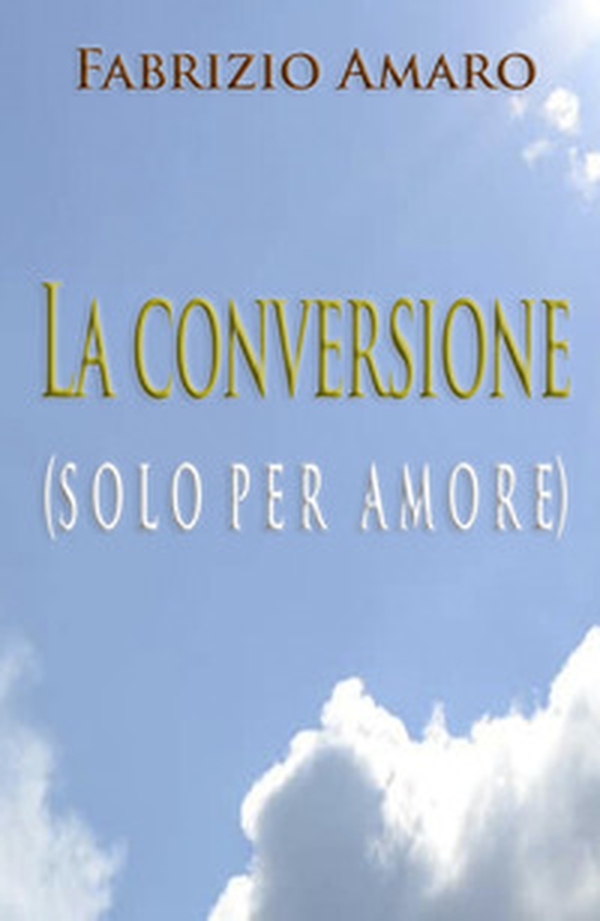 La conversione (solo per amore) - Librerie.coop La conversione (solo per amore) - Librerie.coop