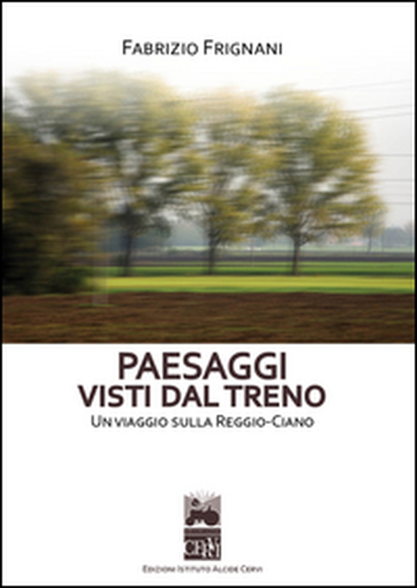 Paesaggi visti dal treno. Un viaggio sulla Reggio-Ciano - Librerie.coop Paesaggi visti dal treno. Un viaggio sulla Reggio-Ciano - Librerie.coop