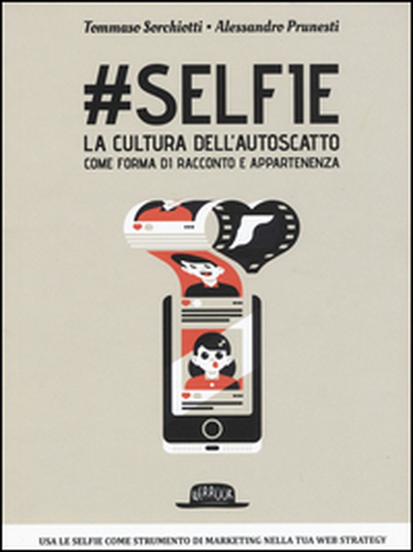 #Selfie. La cultura dell'autoscatto come forma di racconto e appartenenza - Librerie.coop #Selfie. La cultura dell'autoscatto come forma di racconto e appartenenza - Librerie.coop