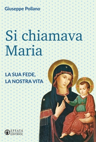 Si chiamava Maria. La sua fede, la nostra vita - Librerie.coop