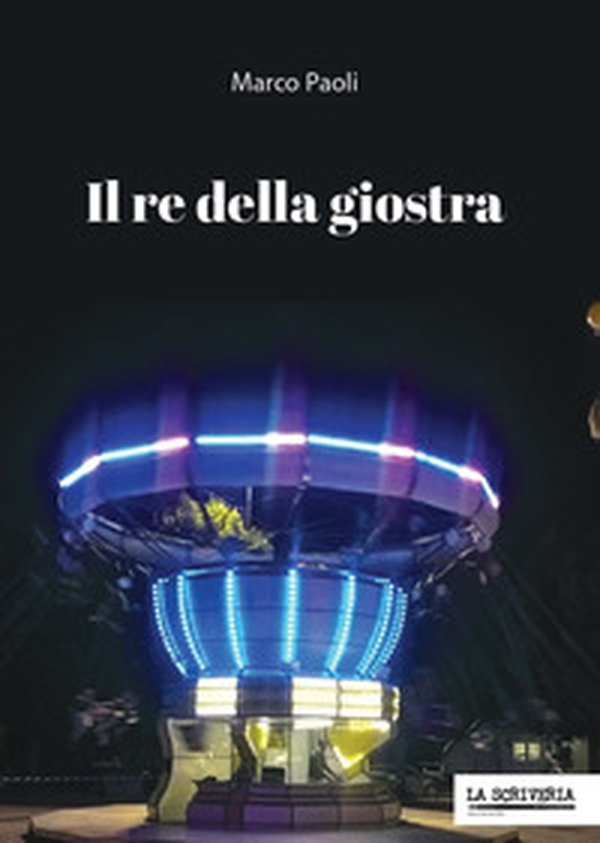 Il re della giostra - Librerie.coop Il re della giostra - Librerie.coop