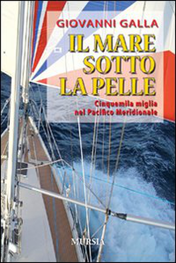 Il mare sotto la pelle. Cinquemila miglia nel Pacifico Meridionale - Librerie.coop Il mare sotto la pelle. Cinquemila miglia nel Pacifico Meridionale - Librerie.coop