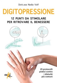 Digitopressione: 12 punti da stimolare per ritrovare il benessere. 25 protocolli pratici contro i disturbi più comuni - Librerie.coop Digitopressione: 12 punti da stimolare per ritrovare il benessere. 25 protocolli pratici contro i disturbi più comuni - Librerie.coop