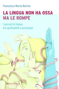 La lingua non ha ossa ma le rompe. I peccati di lingua tra spiritualità e psicologia - Librerie.coop
