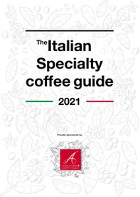 The Italian specialty coffee guide 2021. Ediz. italiana e inglese - Librerie.coop