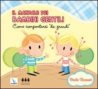 Il manuale dei bambini gentili. Come comportarsi «da grandi» - Librerie.coop