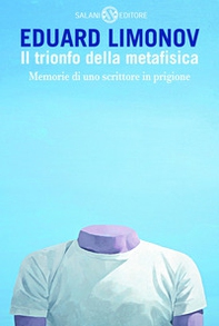 Il trionfo della metafisica. Memorie di uno scrittore in prigione - Librerie.coop