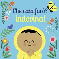 Che cosa farò? Indovina! - Librerie.coop Che cosa farò? Indovina! - Librerie.coop