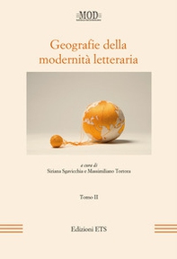 Geografie della modernità letteraria. Atti del Convegno internazionale della Mod (Perugia, 10-13 giugno 2015) - Vol. 2 - Librerie.coop