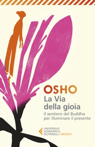 La via della gioia. Il sentiero del Buddha per illuminare il presente - Librerie.coop La via della gioia. Il sentiero del Buddha per illuminare il presente - Librerie.coop