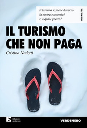 Il turismo che non paga. Il turismo sostiene davvero la nostra economia? E a quale prezzo? - Librerie.coop