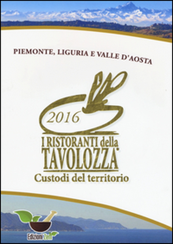 I ristoranti della Tavolozza custodi del territorio 2016. Piemonte, Liguria e Valle d'Aosta. Ediz. italiana, inglese e francese - Librerie.coop I ristoranti della Tavolozza custodi del territorio 2016. Piemonte, Liguria e Valle d'Aosta. Ediz. italiana, inglese e francese - Librerie.coop
