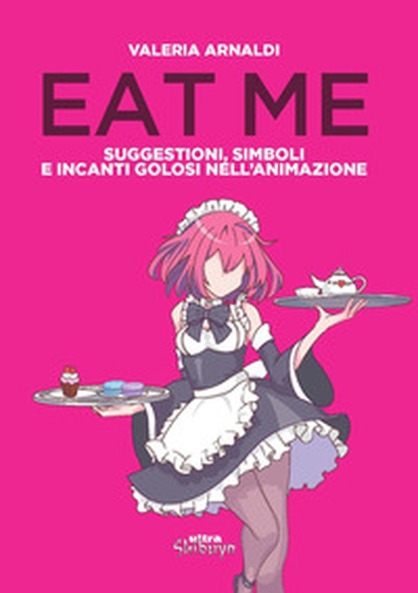 Eat me. Suggestioni, simboli e incanti golosi nell'animazione - Librerie.coop Eat me. Suggestioni, simboli e incanti golosi nell'animazione - Librerie.coop