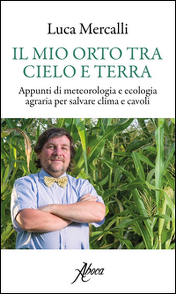 Il mio orto tra cielo e terra. Appunti di meteorologia e ecologia agraria per salvare clima e cavoli - Librerie.coop Il mio orto tra cielo e terra. Appunti di meteorologia e ecologia agraria per salvare clima e cavoli - Librerie.coop