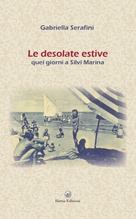 Le desolate estive. Quei giorni a Silvi Marina - Librerie.coop