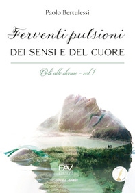 Ferventi pulsioni dei sensi e del cuore. Odi alle donne - Vol. 1 - Librerie.coop Ferventi pulsioni dei sensi e del cuore. Odi alle donne - Vol. 1 - Librerie.coop
