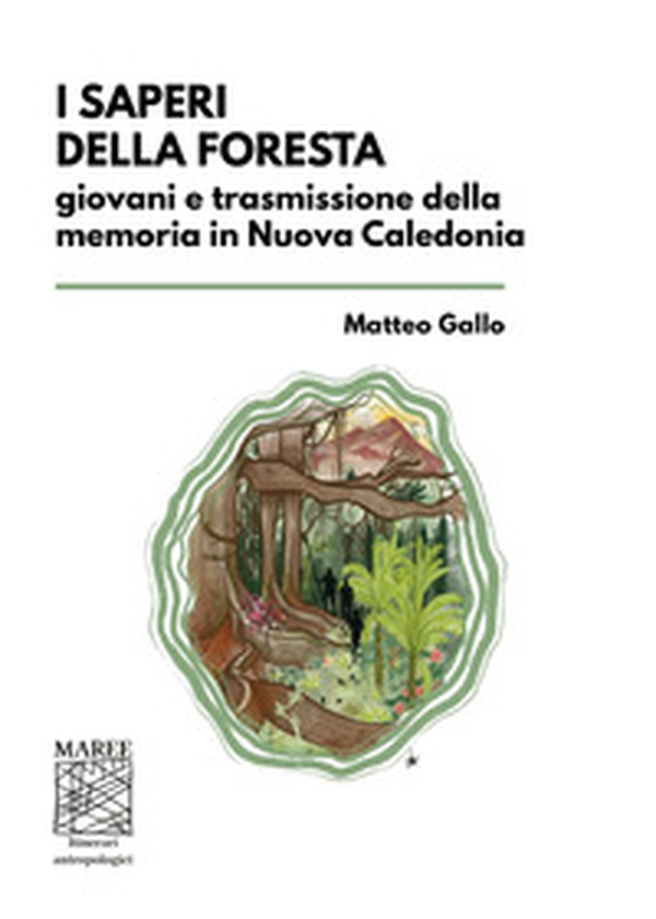 I saperi della foresta. Giovani e trasmissione della memoria in Nuova Caledonia - Librerie.coop I saperi della foresta. Giovani e trasmissione della memoria in Nuova Caledonia - Librerie.coop