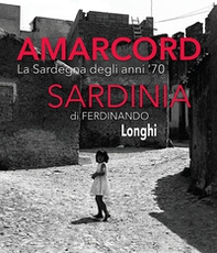 Amarcord Sardinia. La Sardegna degli anni '70. Ediz. italiana e inglese - Librerie.coop