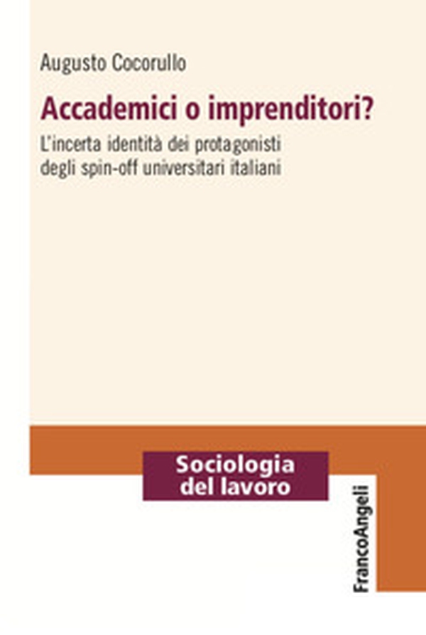 Accademici o imprenditori? L'incerta identità dei protagonisti degli spin-off universitari italiani - Librerie.coop Accademici o imprenditori? L'incerta identità dei protagonisti degli spin-off universitari italiani - Librerie.coop