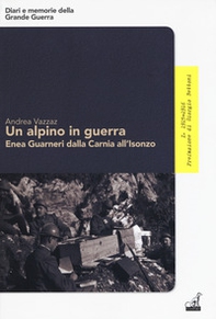 Un alpino in guerra. Enea Guarneri dalla Carnia all'Isonzo - Librerie.coop