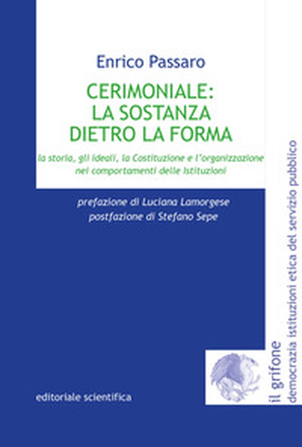 Cerimoniale: la sostanza dietro la forma. La storia, gli ideali, la Costituzione e l'organizzazione nei comportamenti delle Istituzioni - Librerie.coop Cerimoniale: la sostanza dietro la forma. La storia, gli ideali, la Costituzione e l'organizzazione nei comportamenti delle Istituzioni - Librerie.coop