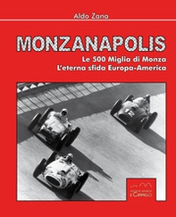 Monzanapolis. Le due 500 miglia di Monza. L'eterna sfida Europa-America - Librerie.coop Monzanapolis. Le due 500 miglia di Monza. L'eterna sfida Europa-America - Librerie.coop