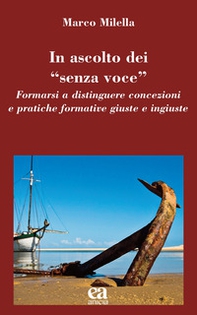 In ascolto dei «senza voce». Formarsi a distinguere concezioni e pratiche formative giuste e ingiuste - Librerie.coop In ascolto dei «senza voce». Formarsi a distinguere concezioni e pratiche formative giuste e ingiuste - Librerie.coop