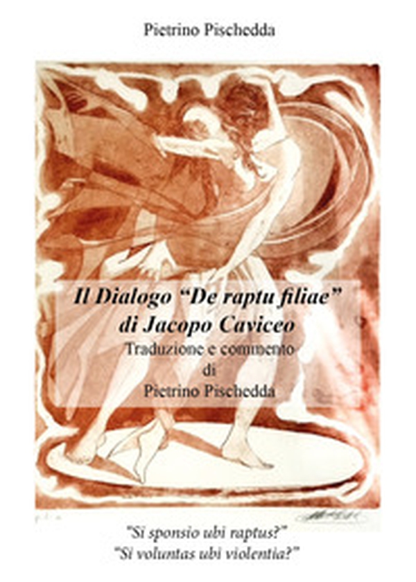 Il dialogo «De raptu filiae» di Jacopo Caviceo - Librerie.coop Il dialogo «De raptu filiae» di Jacopo Caviceo - Librerie.coop
