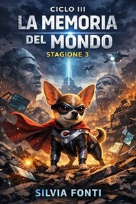 Casper il chihuahua supereroe. La memoria del mondo - Vol. 3\3 - Librerie.coop
