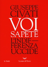 Voi sapete. L'indifferenza uccide - Librerie.coop Voi sapete. L'indifferenza uccide - Librerie.coop