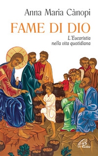 Fame di Dio. L'Eucaristia nella vita quotidiana - Librerie.coop