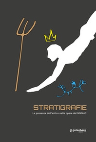Stratigrafie. La presenza dell'antico nelle opere del MMMAC - Librerie.coop