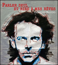 Parler seul et rire à mes rêves... Ediz. italiana - Librerie.coop