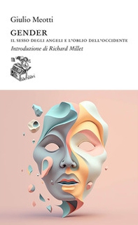 Gender. Il sesso degli angeli e l'oblio dell'occidente - Librerie.coop