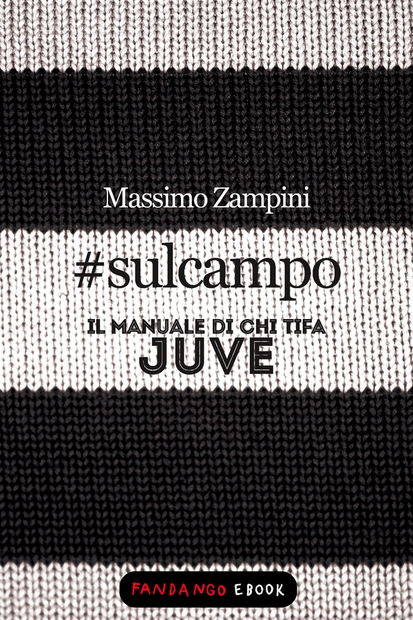 #sulcampo - Il manuale di chi tifa Juve - Librerie.coop #sulcampo - Il manuale di chi tifa Juve - Librerie.coop