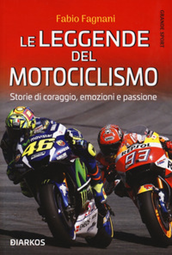Le leggende del motociclismo. Storie di coraggio, emozioni e passione - Librerie.coop Le leggende del motociclismo. Storie di coraggio, emozioni e passione - Librerie.coop