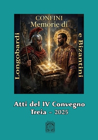 Memorie di Longobardi e Bizantini. Longobardi e il culto di S. Michele Arcangelo tra Marche e Umbria. Atti del IV Convegno Confini - Librerie.coop