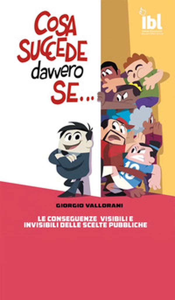 Cosa succede davvero se... Le conseguenze visibili e invisibili delle scelte pubbliche - Librerie.coop Cosa succede davvero se... Le conseguenze visibili e invisibili delle scelte pubbliche - Librerie.coop