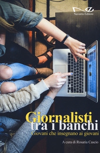 Giornalisti tra i banchi. Giovani che insegnano ai giovani - Librerie.coop Giornalisti tra i banchi. Giovani che insegnano ai giovani - Librerie.coop