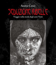 Seduzione ribelle. Viaggio nella moda degli anni venti - Librerie.coop