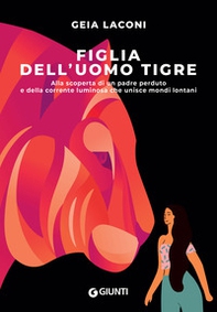 Figlia dell'uomo tigre. Alla scoperta di un padre perduto e della corrente luminosa che unisce mondi lontani - Librerie.coop