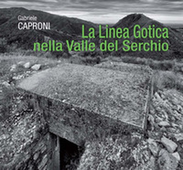 La Linea Gotica nella Valle del Serchio - Librerie.coop La Linea Gotica nella Valle del Serchio - Librerie.coop