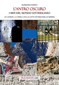 L'antro oscuro. I miti del mondo sotterraneo. Le caverne, la terra cava, le città sotterranee, le miniere - Librerie.coop