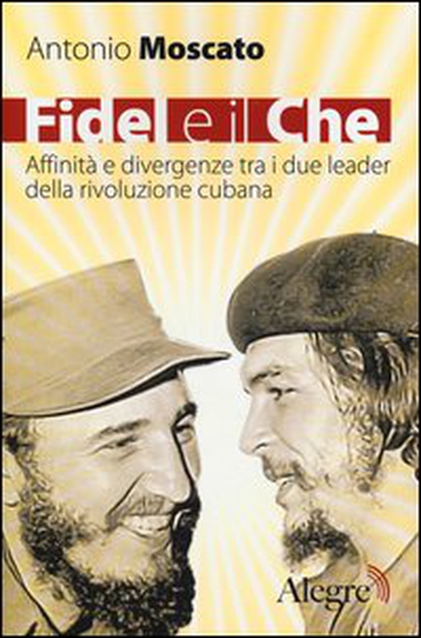Fidel e il Che. Affinità e divergenze tra i due leader della rivoluzione cubana - Librerie.coop Fidel e il Che. Affinità e divergenze tra i due leader della rivoluzione cubana - Librerie.coop
