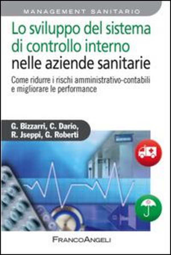 Lo sviluppo del sistema di controllo interno nelle aziende sanitarie. Come ridurre i rischi amministrativo-contabili e migliorare le performance - Librerie.coop Lo sviluppo del sistema di controllo interno nelle aziende sanitarie. Come ridurre i rischi amministrativo-contabili e migliorare le performance - Librerie.coop