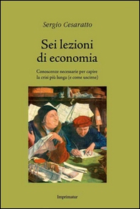 Sei lezioni di economia. Conoscenze necessarie per capire la crisi più lunga (e come uscirne) - Librerie.coop