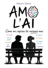 Amo l'AI. Come mi capisce lei nessuno mai - Librerie.coop