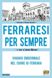 Ferraresi per sempre. Viaggio emozionale nel cuore di Ferrara - Librerie.coop Ferraresi per sempre. Viaggio emozionale nel cuore di Ferrara - Librerie.coop