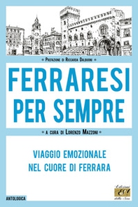 Ferraresi per sempre. Viaggio emozionale nel cuore di Ferrara - Librerie.coop